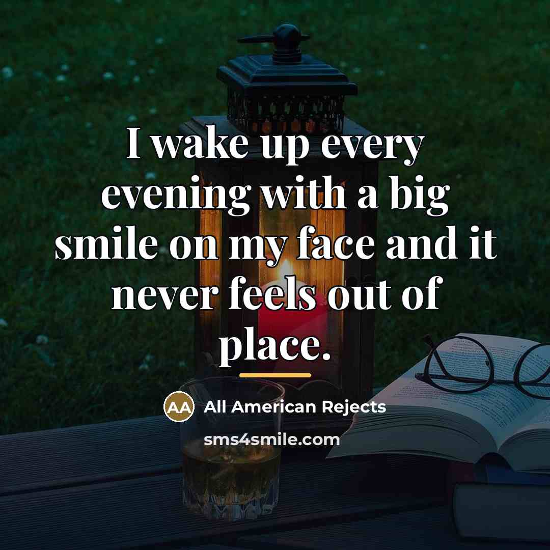 “I wake up every evening with a big smile on…” quote by All American Rejects