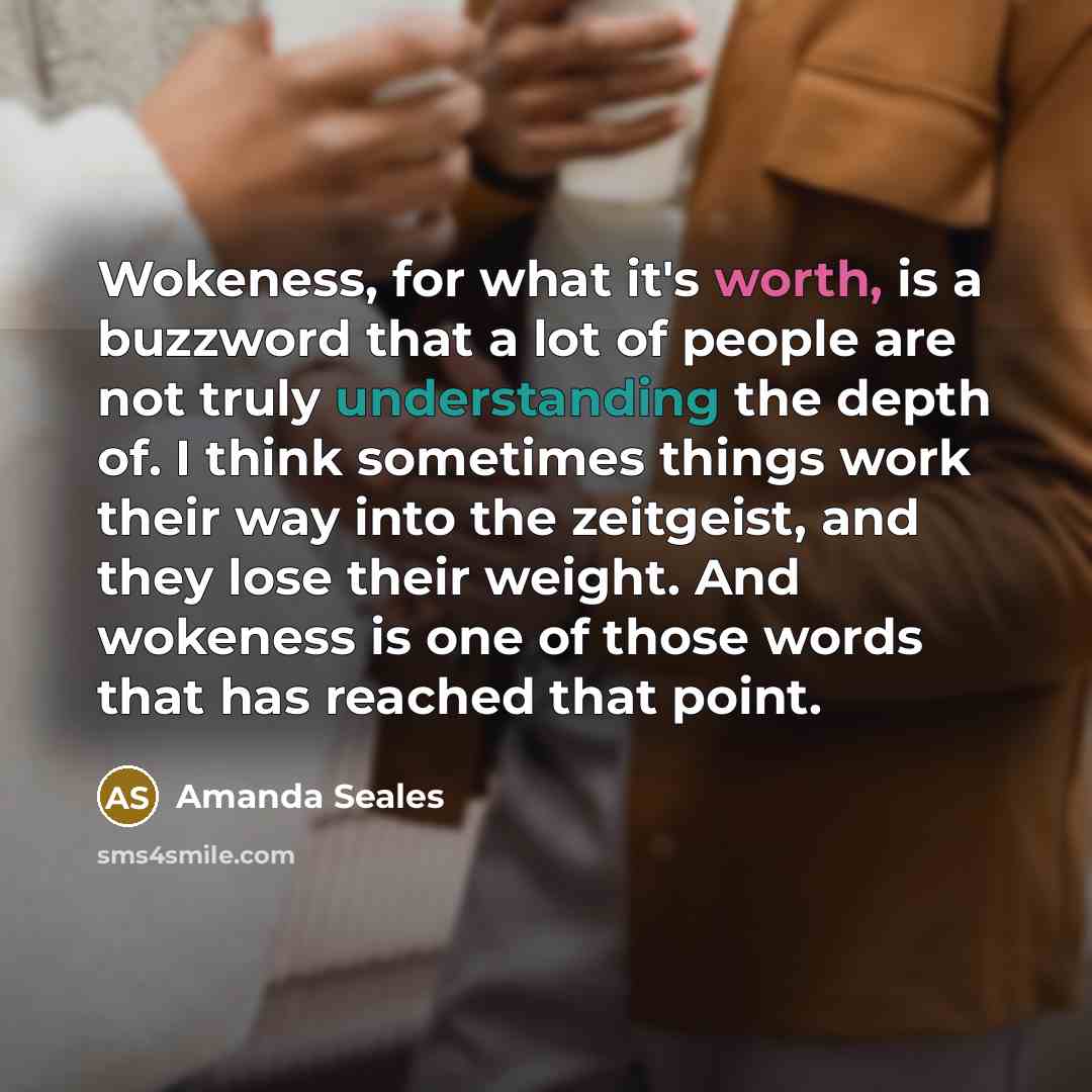 “Wokeness, for what it's worth, is a buzzword that a…” quote by Amanda Seales