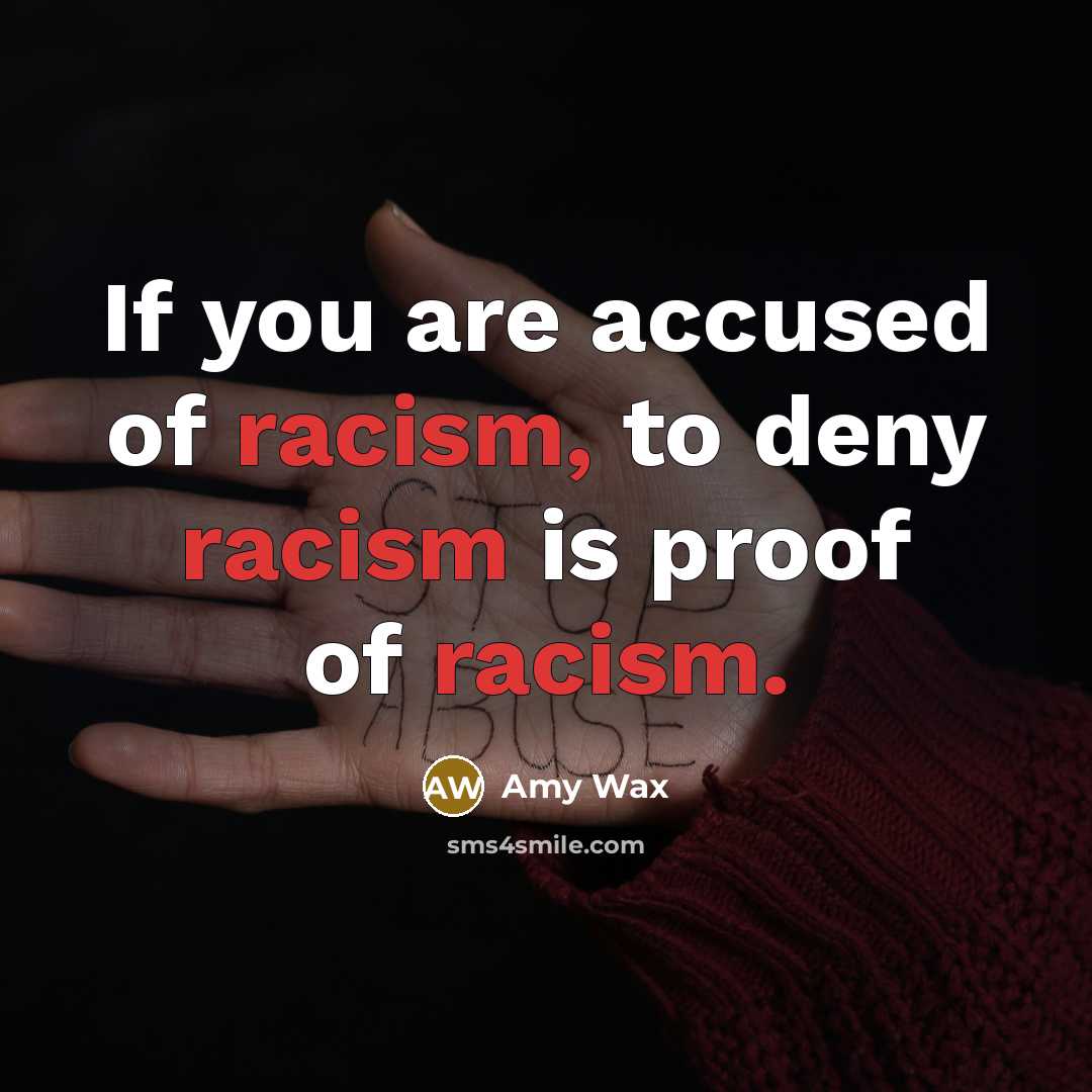 “If you are accused of racism, to deny racism is…” quote by Amy Wax