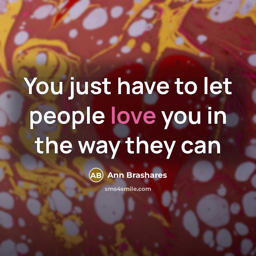“You just have to let people love you in the…” quote by Ann Brashares