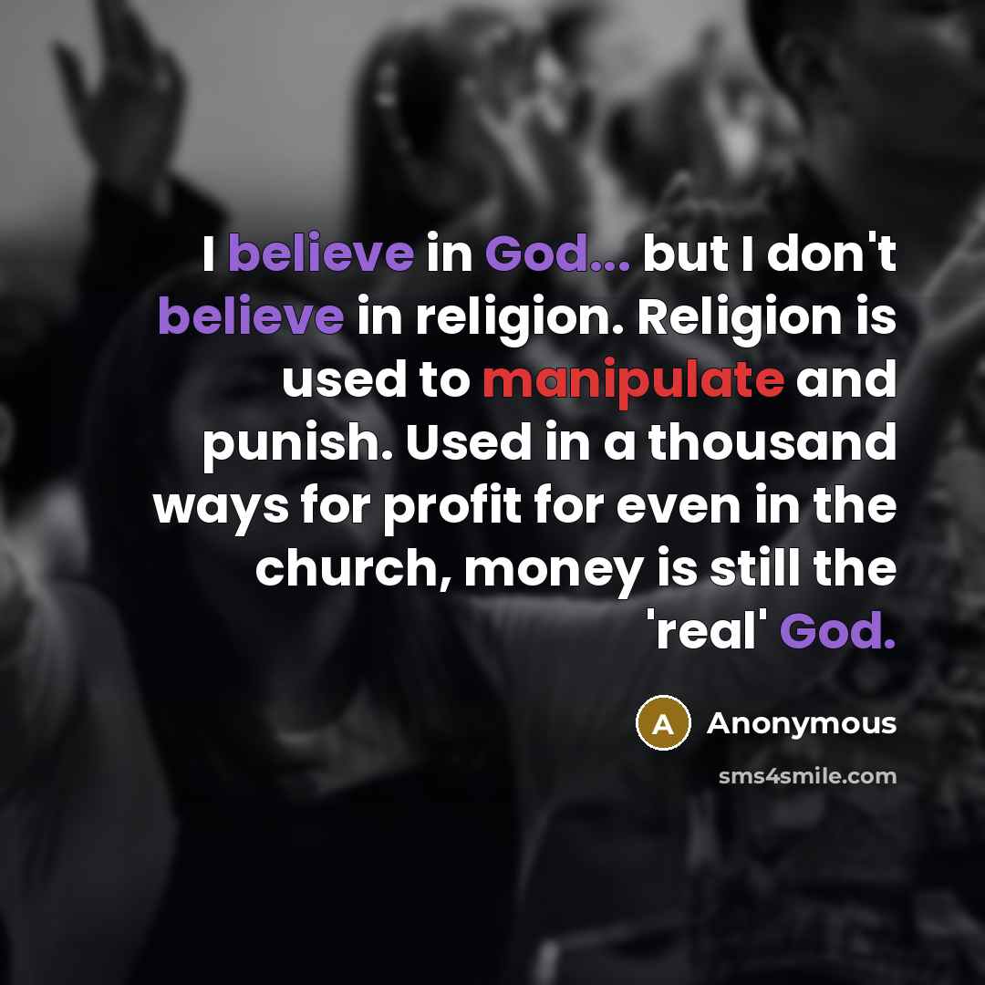 “I believe in God... but I don't believe in religion.…” quote by Anonymous