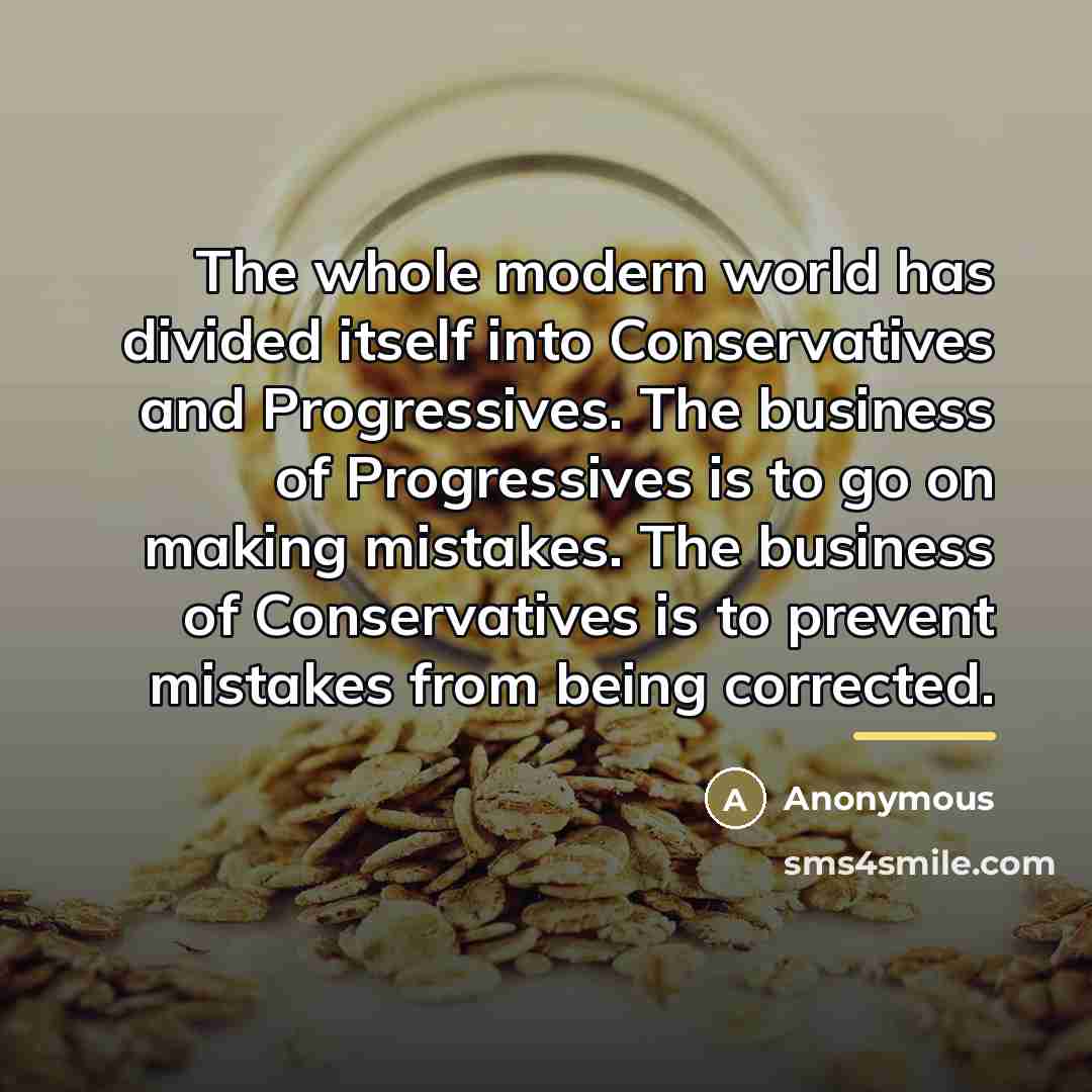 “The whole modern world has divided itself into Conservatives and…” quote by Anonymous