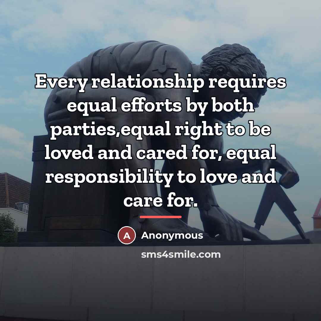 “Every relationship requires equal efforts by both parties,equal right to…” quote by Anonymous