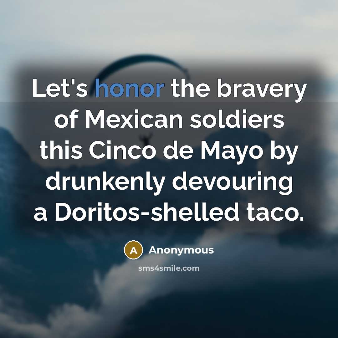 “Let's honor the bravery of Mexican soldiers this Cinco de…” quote by Anonymous