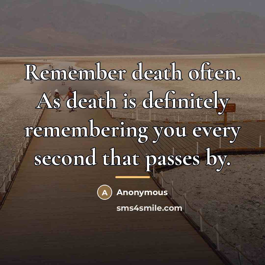 “Remember death often. As death is definitely remembering you every…” quote by Anonymous