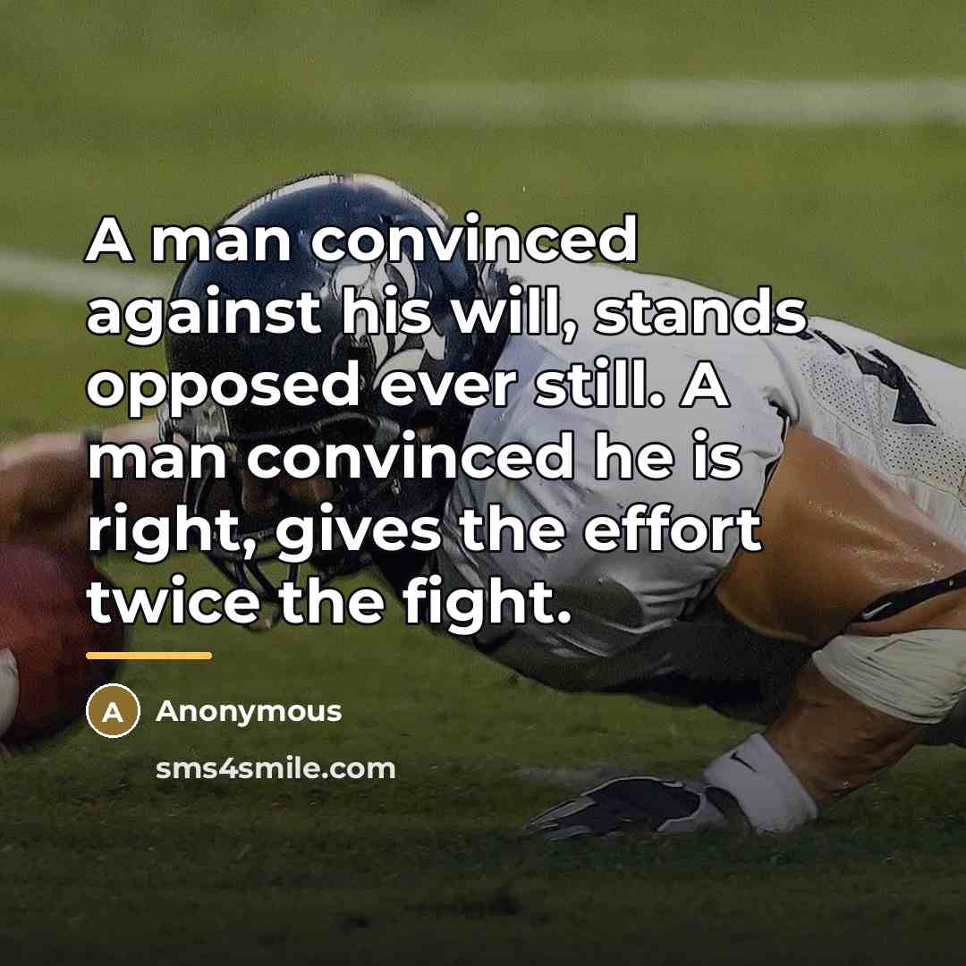 “A man convinced against his will, stands opposed ever still.…” quote by Anonymous