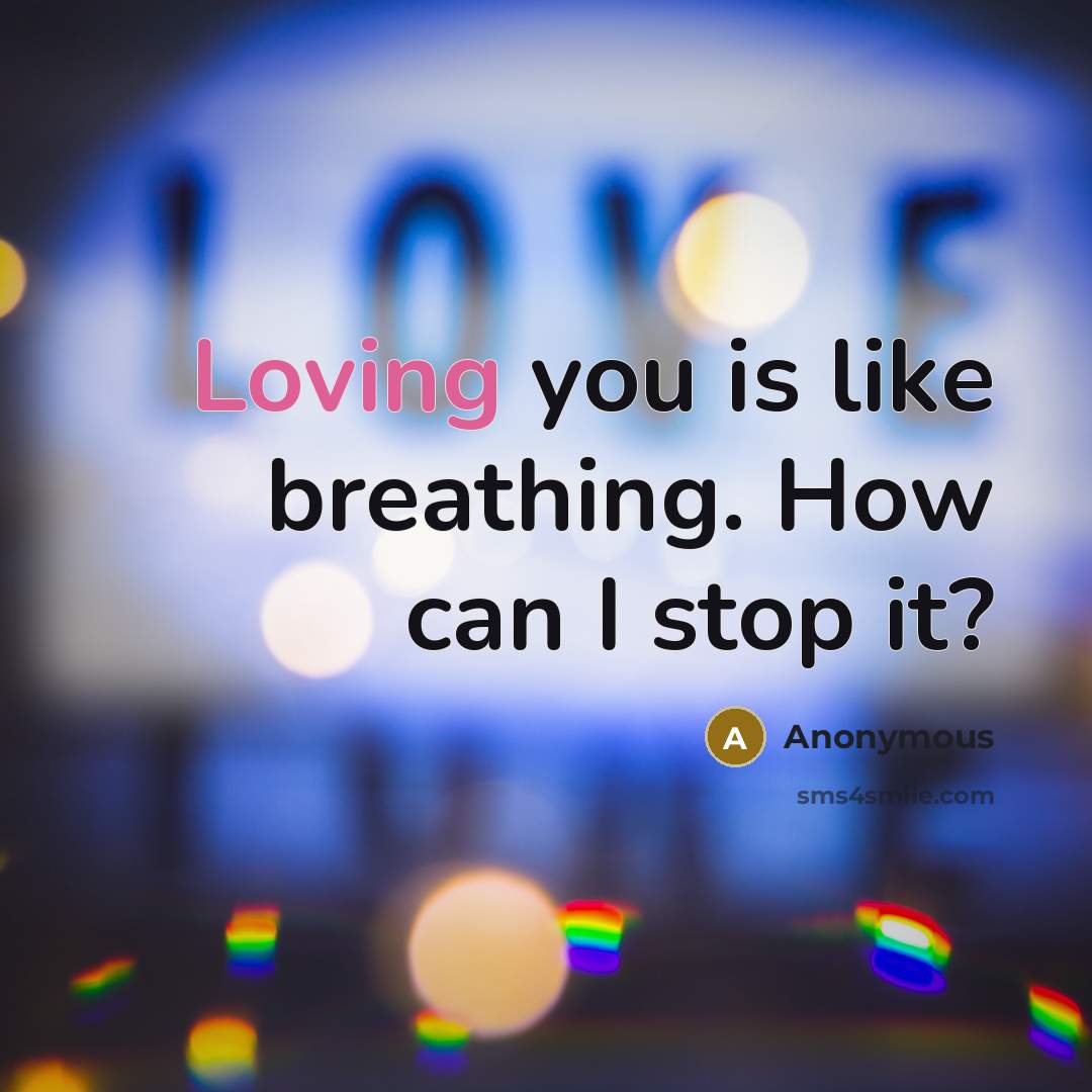 “Loving you is like breathing. How can I stop it?…” quote by Anonymous