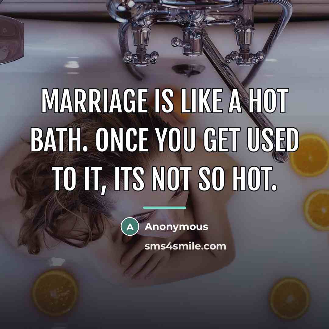 “Marriage is like a hot bath. Once you get used…” quote by Anonymous