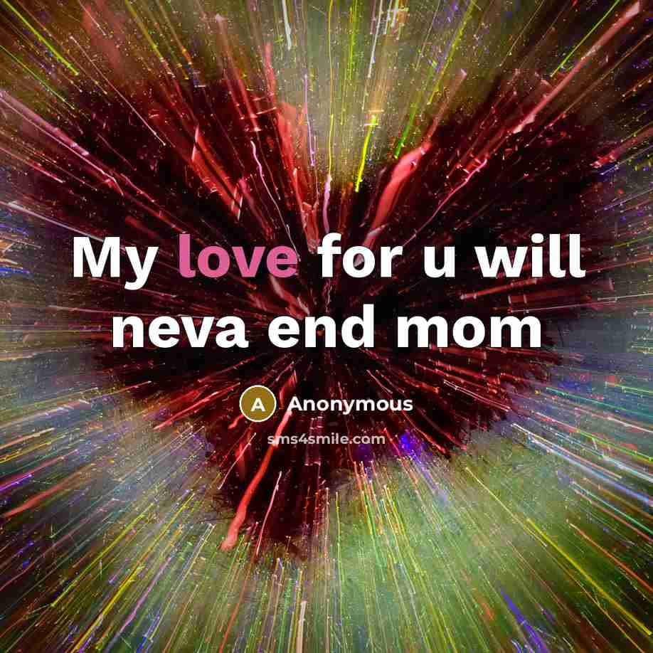 “My love for u will neva end mom…” quote by Anonymous