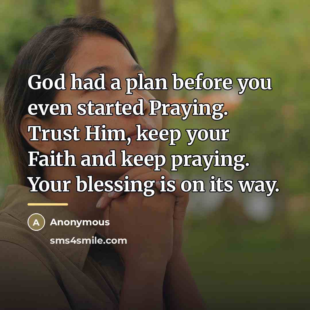 “God had a plan before you even started Praying. Trust…” quote by Anonymous