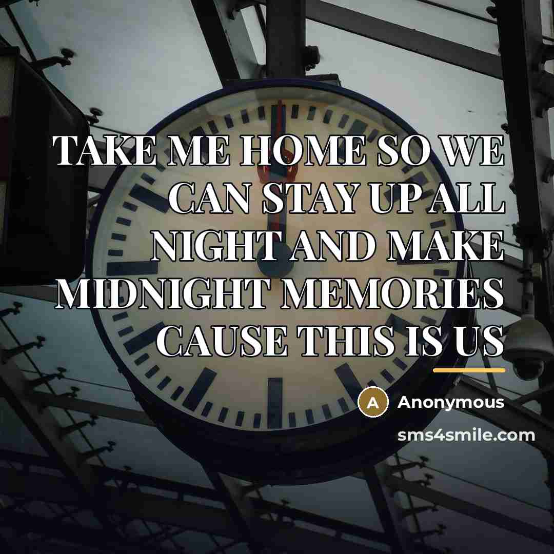 “TAKE ME HOME SO WE CAN STAY UP ALL NIGHT…” quote by Anonymous