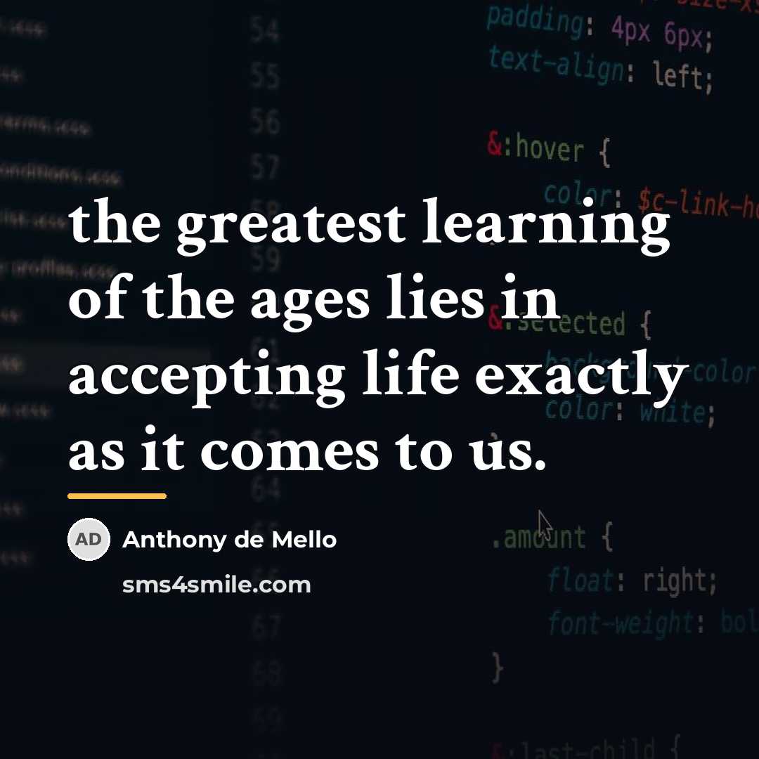 “the greatest learning of the ages lies in accepting life…” quote by Anthony de Mello
