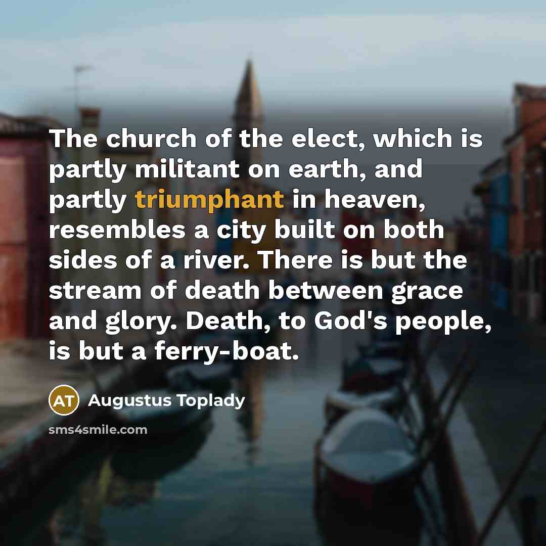 “The church of the elect, which is partly militant on…” quote by Augustus Toplady