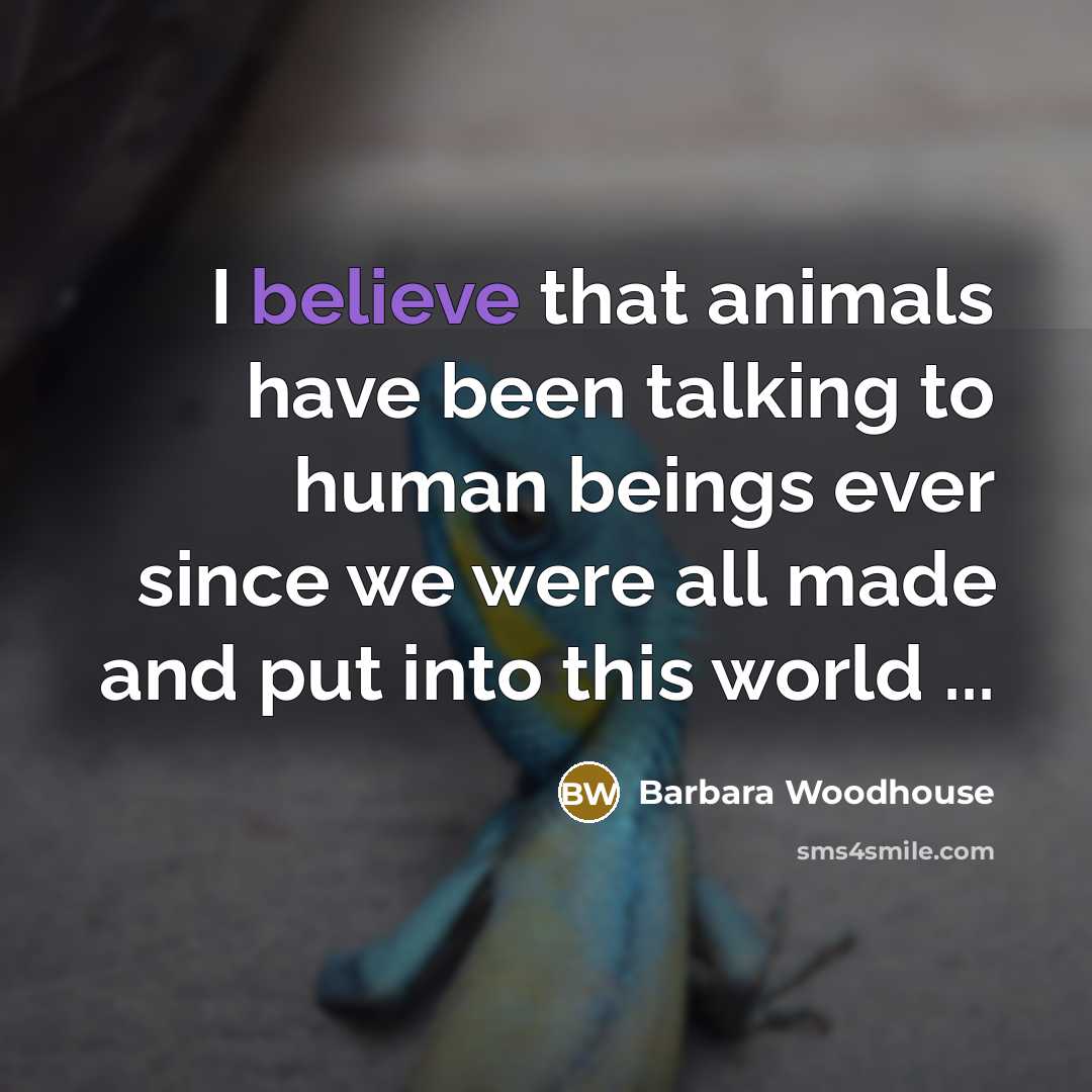 “I believe that animals have been talking to human beings…” quote by Barbara Woodhouse