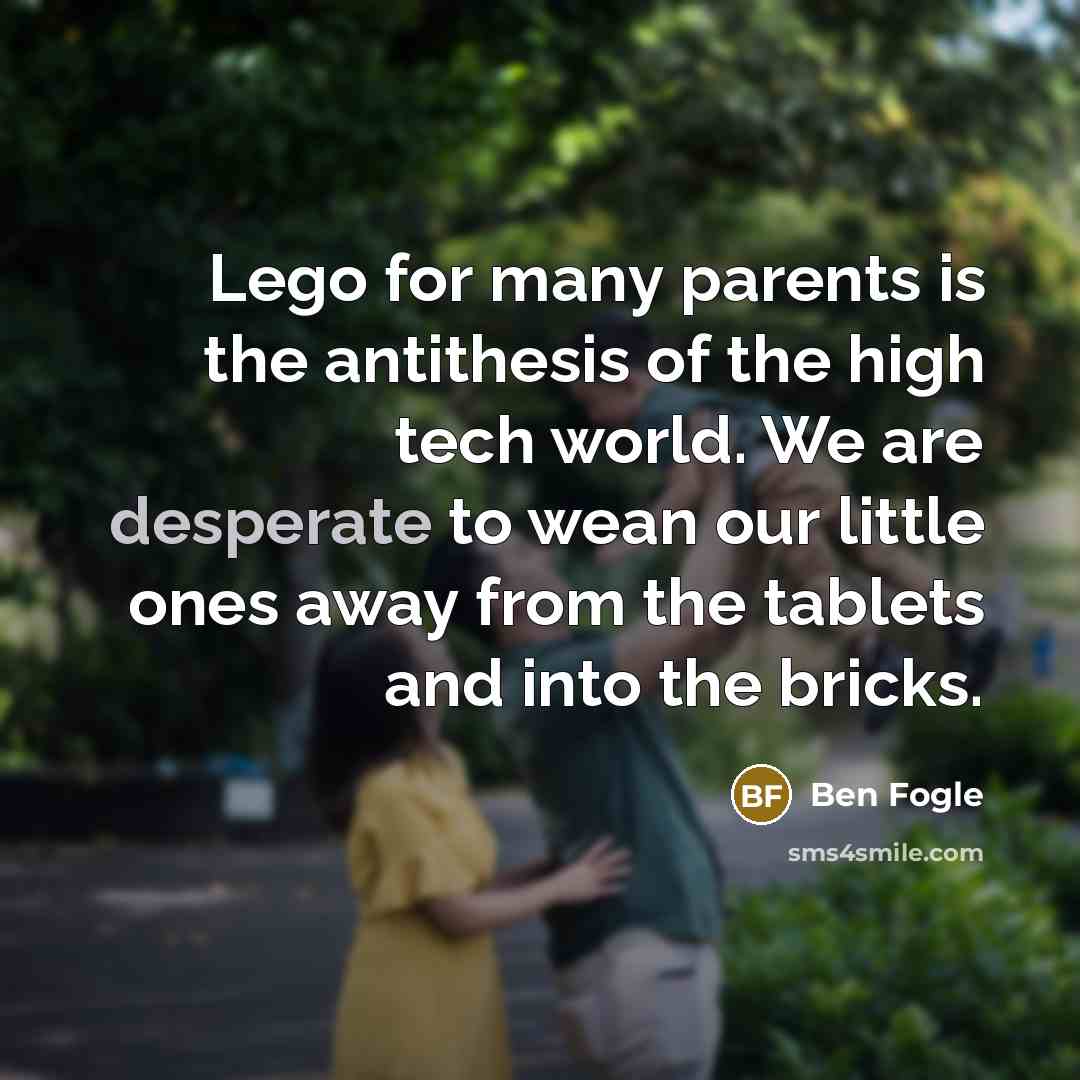 “Lego for many parents is the antithesis of the high…” quote by Ben Fogle