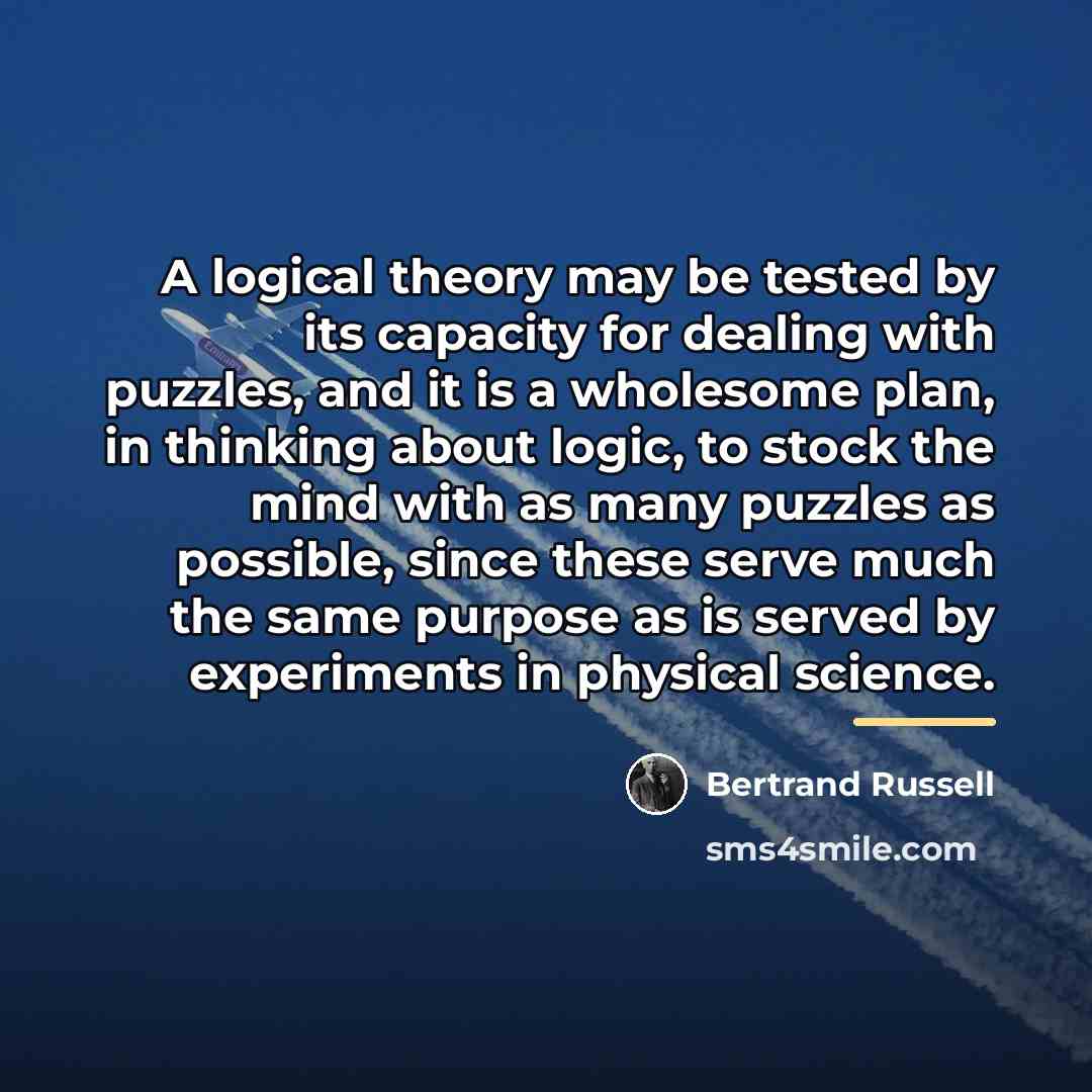 “A logical theory may be tested by its capacity for…” quote by Bertrand Russell