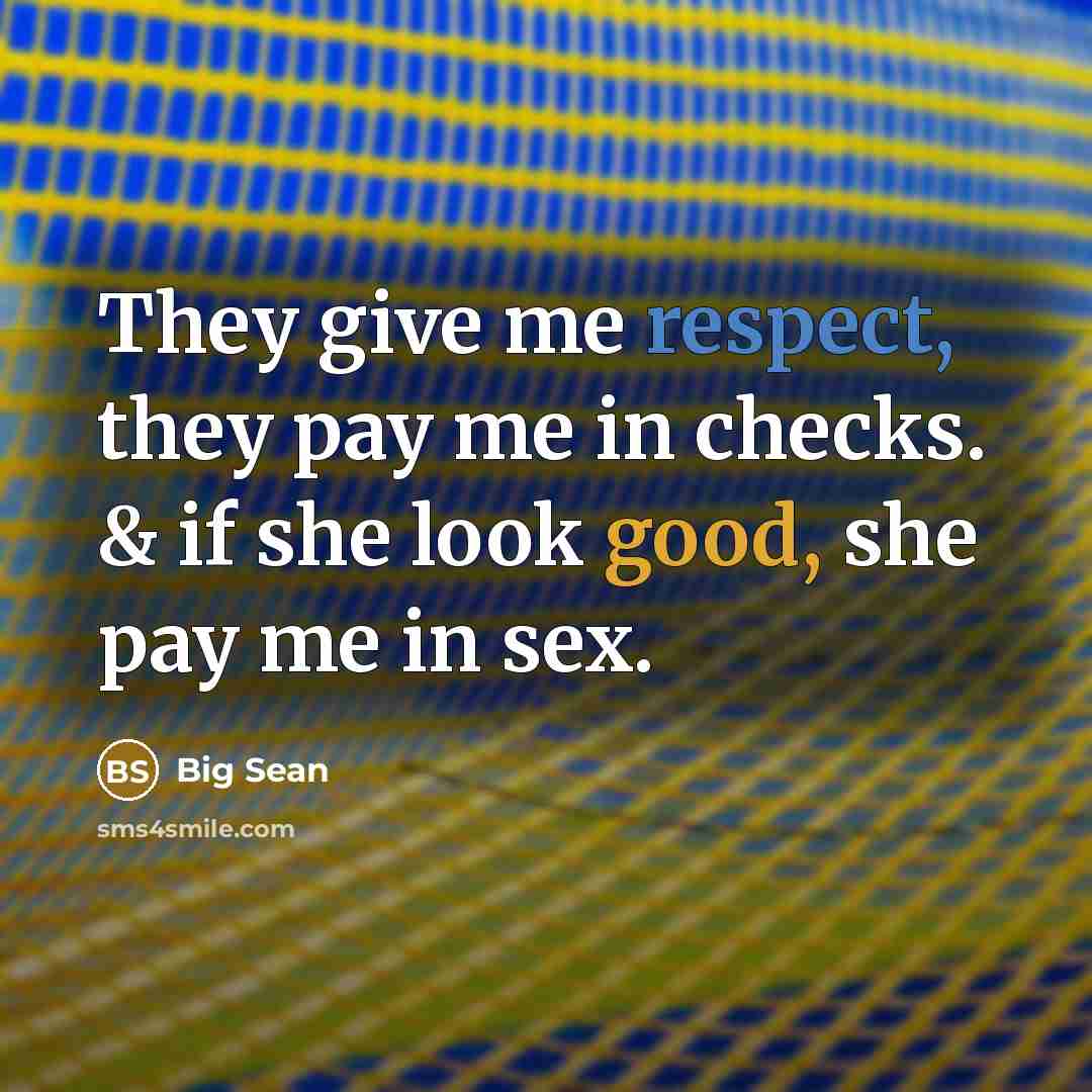 “They give me respect, they pay me in checks. &…” quote by Big Sean