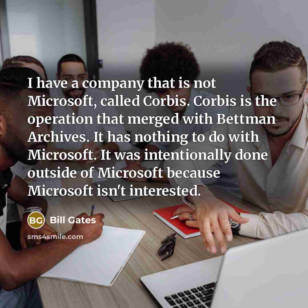 “I have a company that is not Microsoft, called Corbis.…” quote by Bill Gates