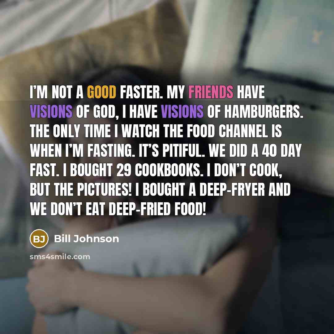 “I’m not a good faster. My friends have visions of…” quote by Bill Johnson