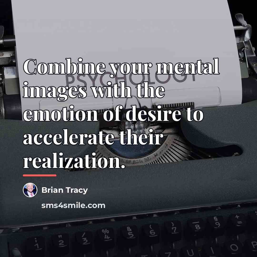 “Combine your mental images with the emotion of desire to…” quote by Brian Tracy