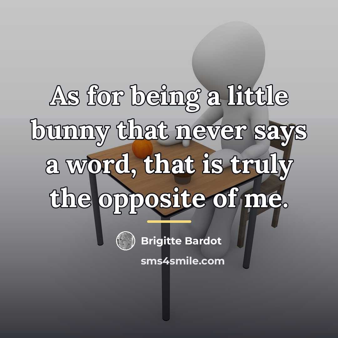 “As for being a little bunny that never says a…” quote by Brigitte Bardot