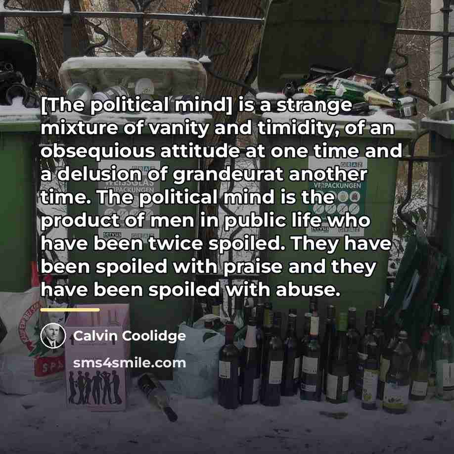 “[The political mind] is a strange mixture of vanity and…” quote by Calvin Coolidge
