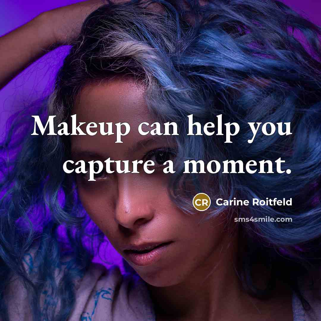 “Makeup can help you capture a moment.…” quote by Carine Roitfeld