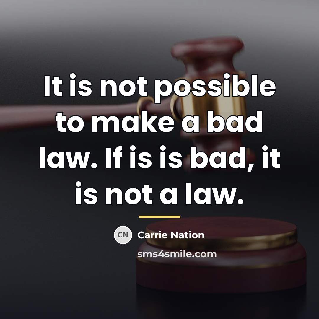 “It is not possible to make a bad law. If…” quote by Carrie Nation