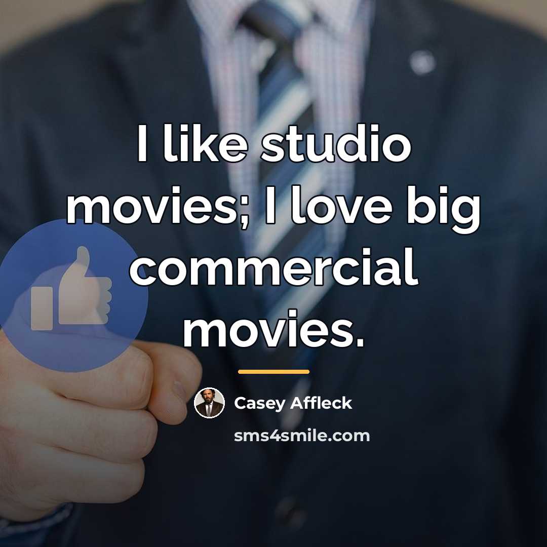 “I like studio movies; I love big commercial movies.…” quote by Casey Affleck