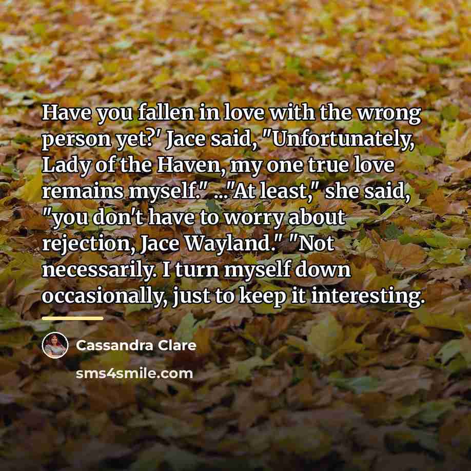 “Have you fallen in love with the wrong person yet?'…” quote by Cassandra Clare