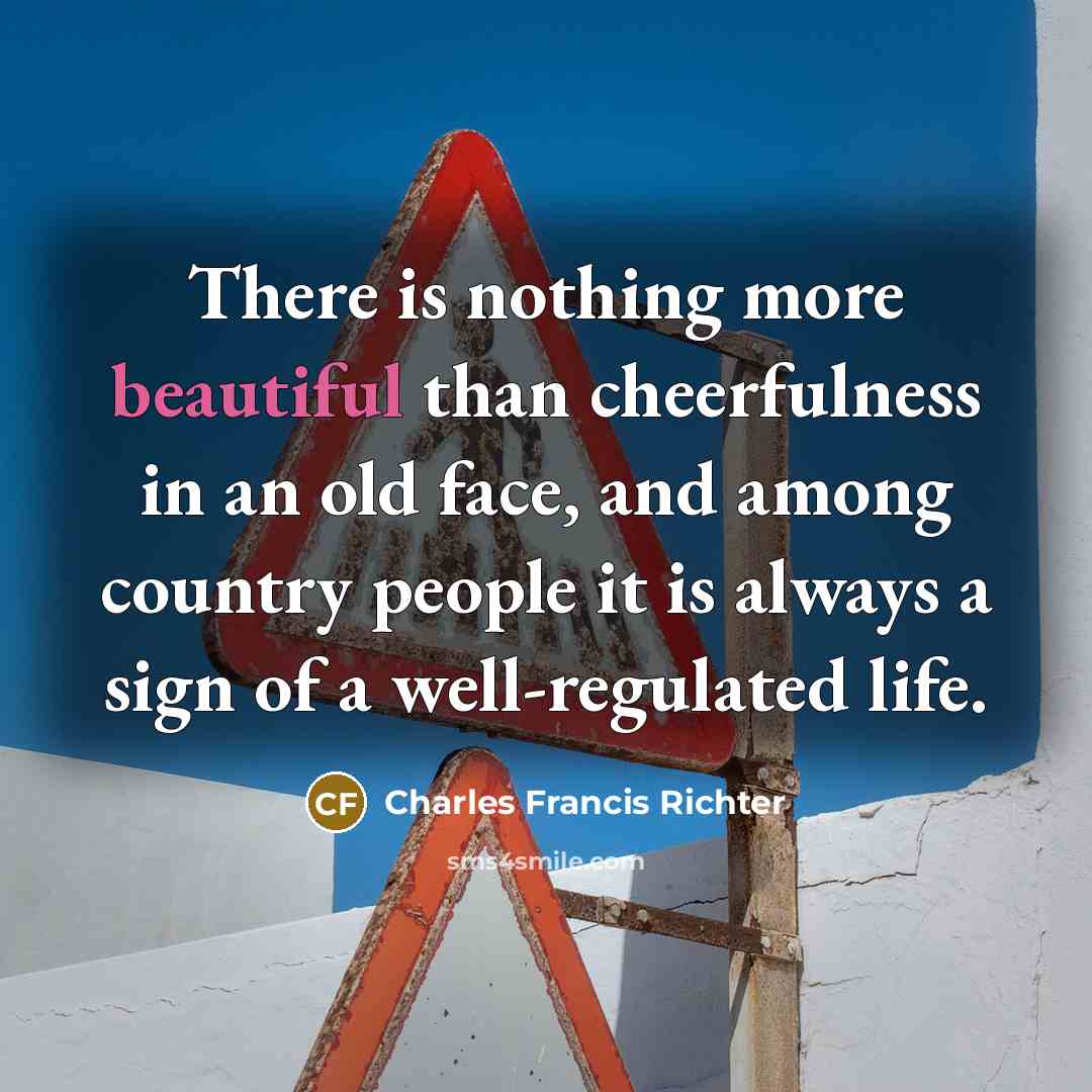 “There is nothing more beautiful than cheerfulness in an old…” quote by Charles Francis Richter