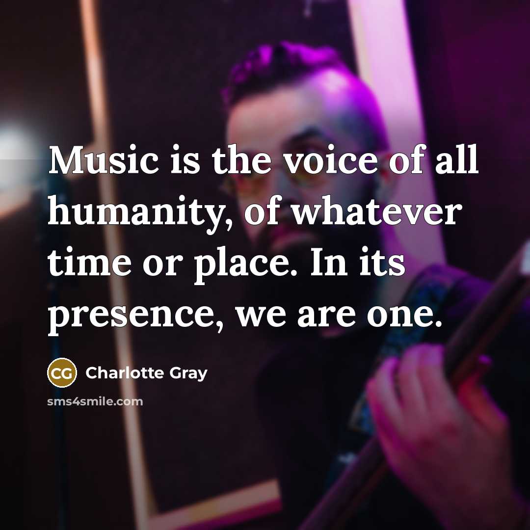 “Music is the voice of all humanity, of whatever time…” quote by Charlotte Gray