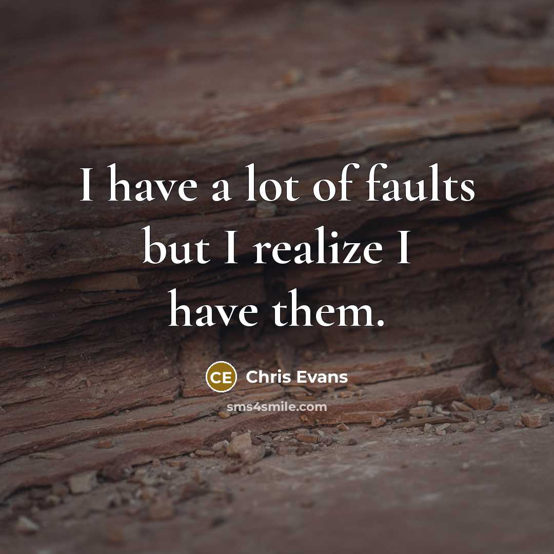 “I have a lot of faults but I realize I have them.” quote by Chris Evans