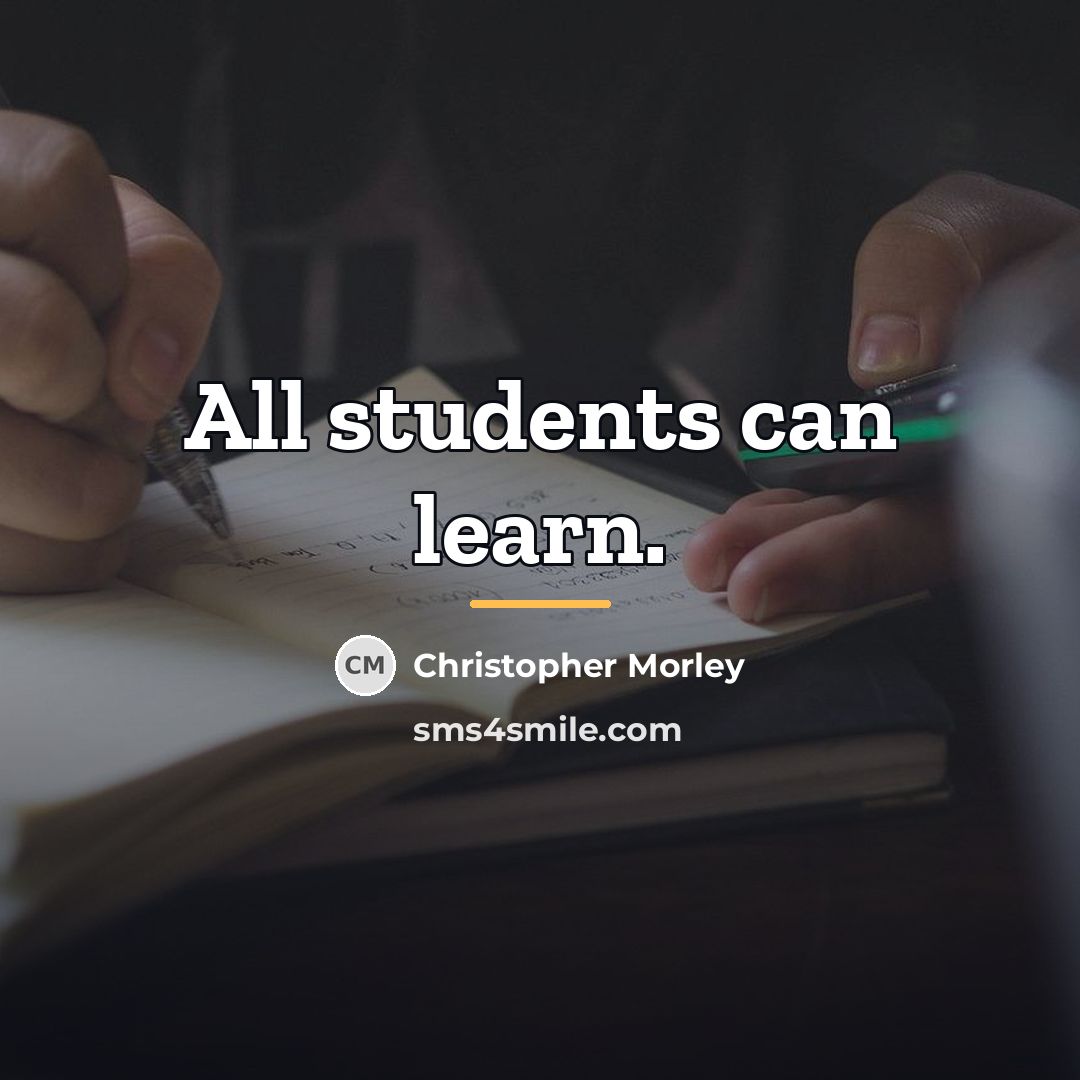 “All students can learn.…” quote by Christopher Morley