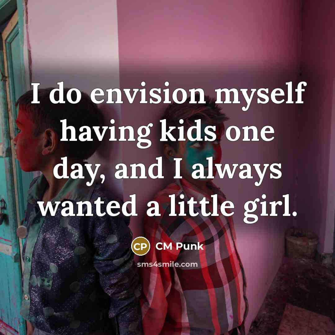“I do envision myself having kids one day, and I…” quote by CM Punk