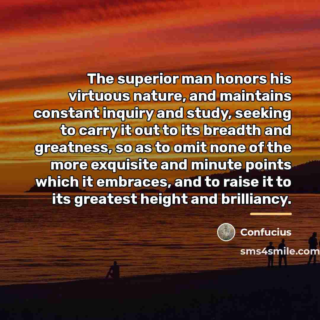 “The superior man honors his virtuous nature, and maintains constant…” quote by Confucius