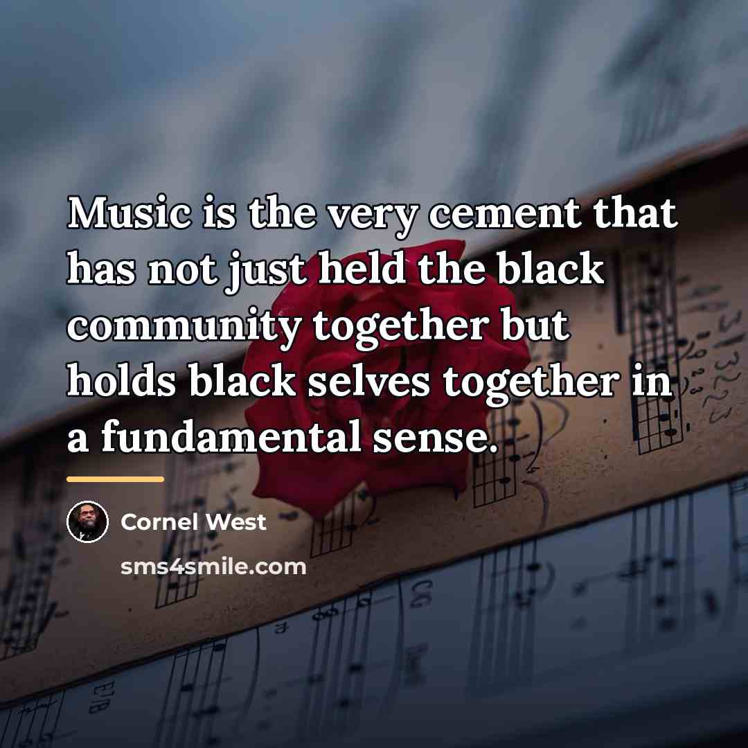 “Music is the very cement that has not just held…” quote by Cornel West