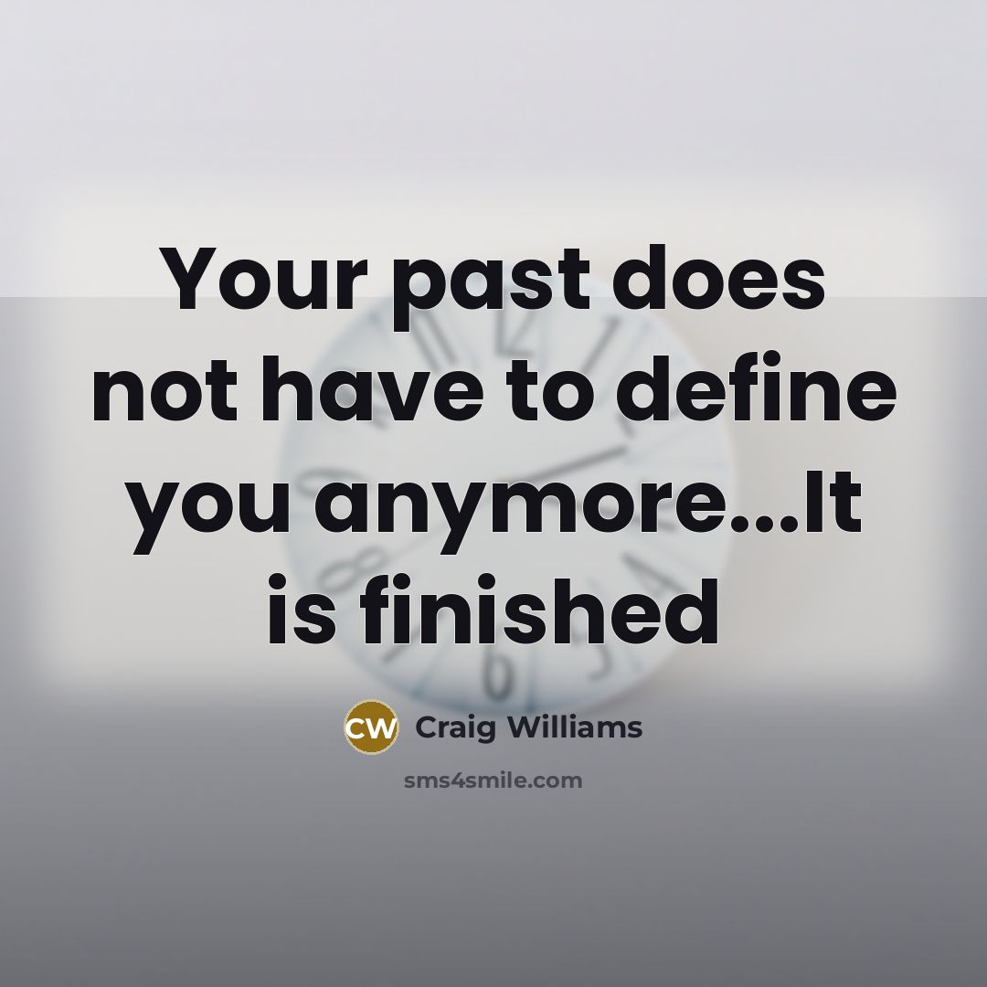 “Your past does not have to define you anymore...It is…” quote by Craig Williams