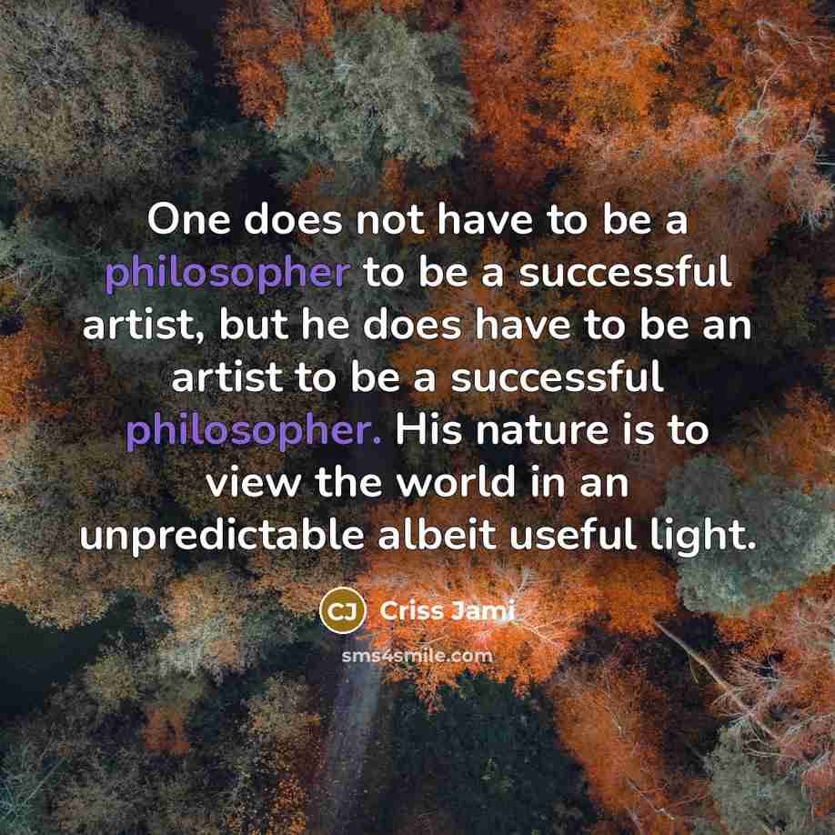 “One does not have to be a philosopher to be…” quote by Criss Jami