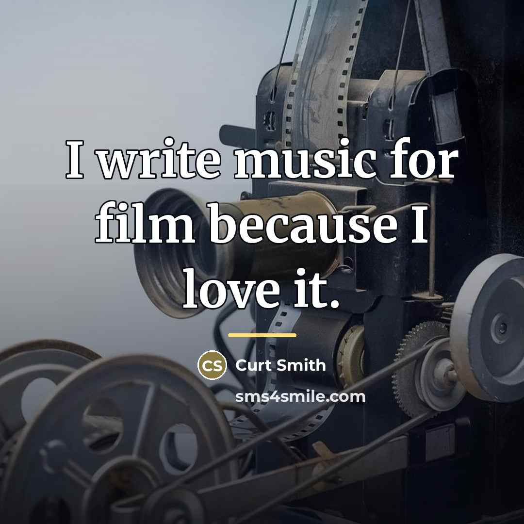 “I write music for film because I love it.…” quote by Curt Smith