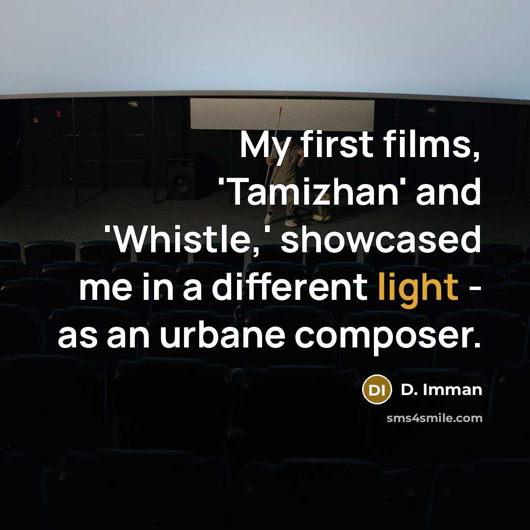 “My first films, 'Tamizhan' and 'Whistle,' showcased me in a…” quote by D. Imman