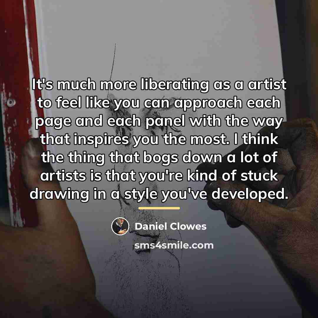 “It's much more liberating as a artist to feel like…” quote by Daniel Clowes