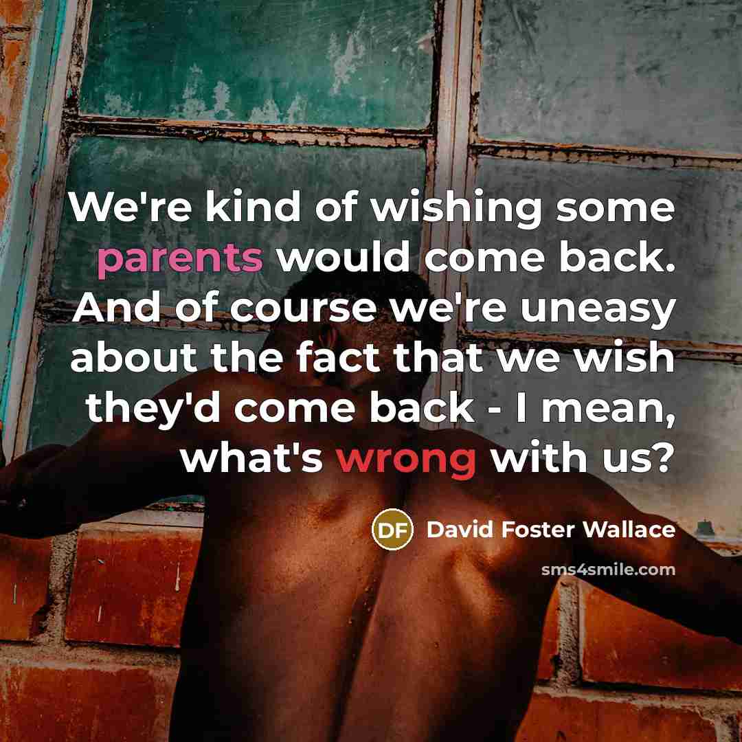 “We're kind of wishing some parents would come back. And…” quote by David Foster Wallace