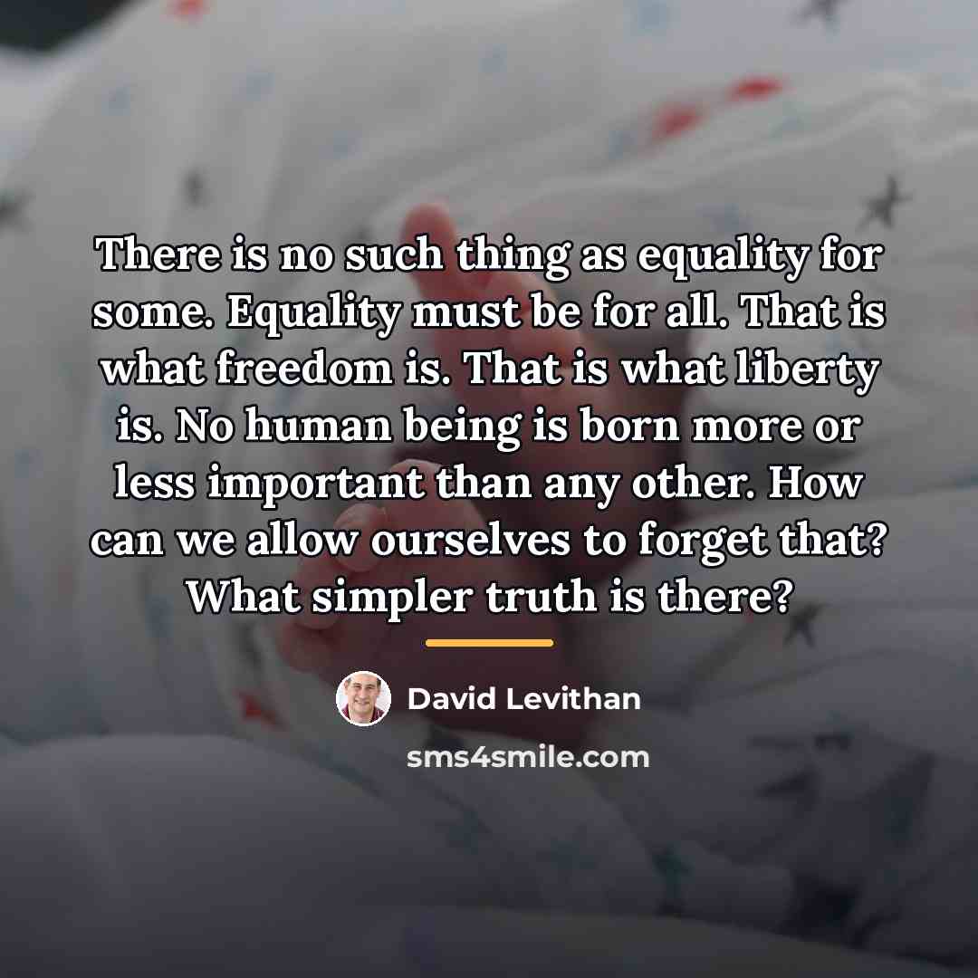 “There is no such thing as equality for some. Equality…” quote by David Levithan