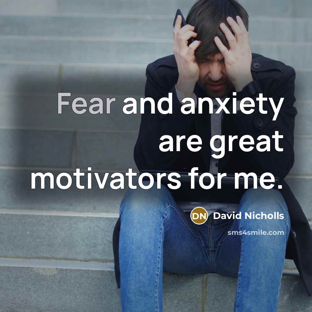 “Fear and anxiety are great motivators for me.…” quote by David Nicholls