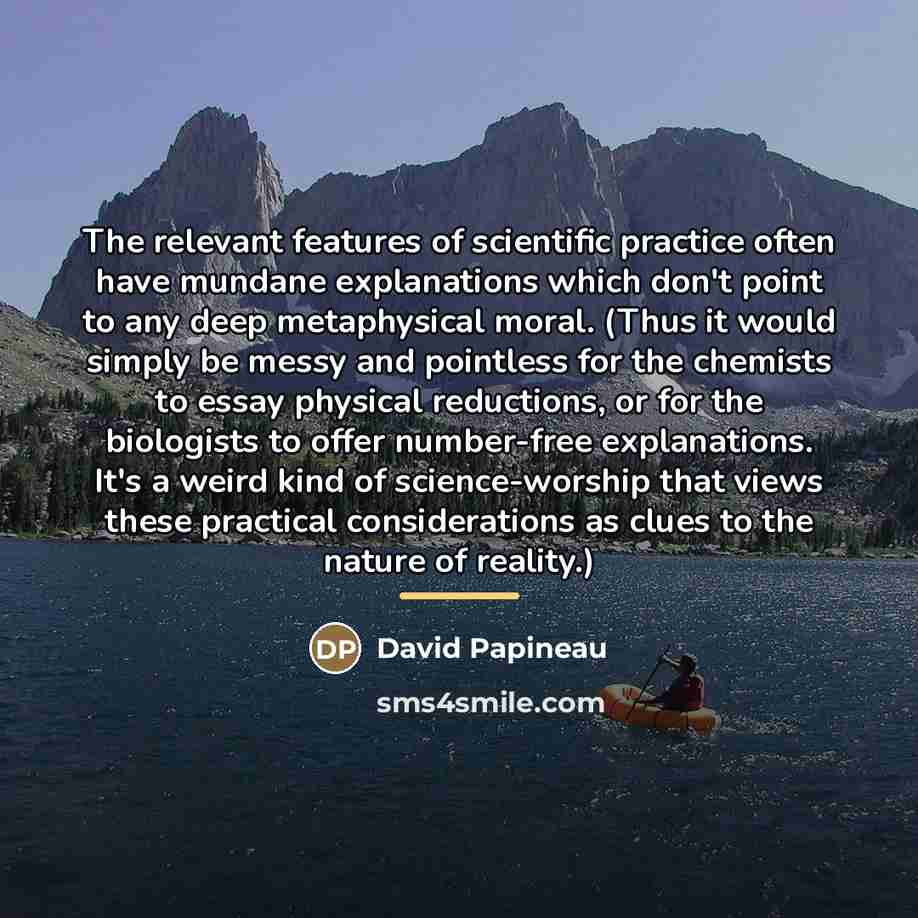 “The relevant features of scientific practice often have mundane explanations…” quote by David Papineau