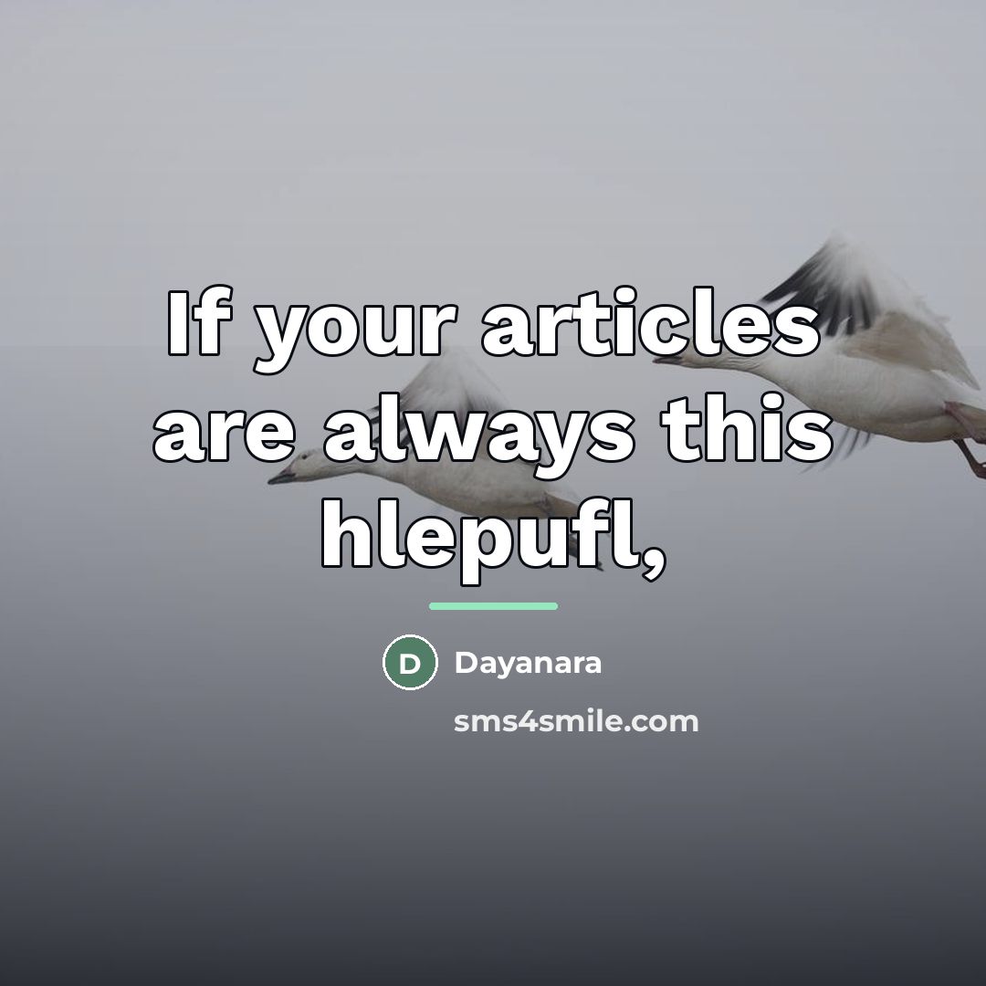 “If your articles are always this hlepufl,…” quote by Dayanara