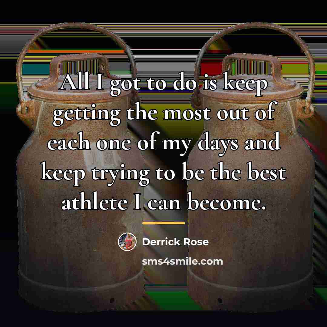 “All I got to do is keep getting the most…” quote by Derrick Rose