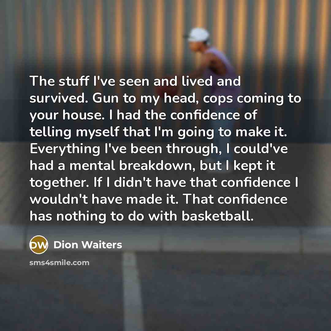 “The stuff I've seen and lived and survived. Gun to…” quote by Dion Waiters