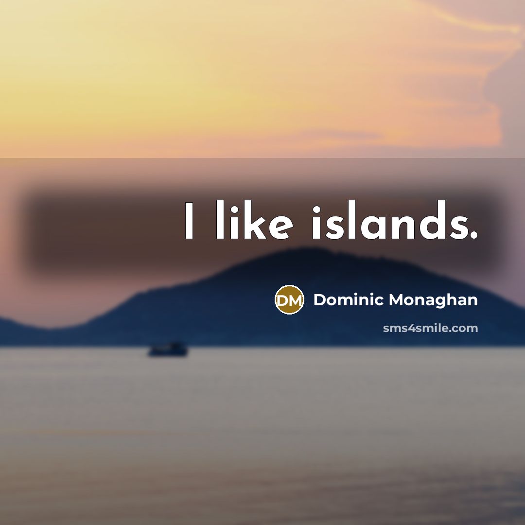 “I like islands.…” quote by Dominic Monaghan